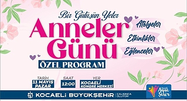 Büyükşehir, Anneler Günü’nü özel bir programla kutlayacak;”Bir gülüşün yeter anne”