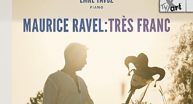 Emre Yavuz’dan Maurice Ravel’e Adanmış Yeni Albüm: Maurice Ravel: Très Franc