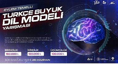 Eylem Temelli Türkçe Büyük Dil Modeli Yarışması ile Türkiye Kendi Yapay Zekâ Uygulamalarını Geliştirecek