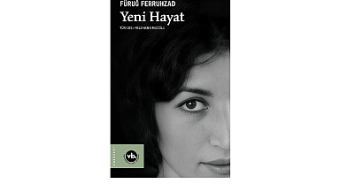 Fars Edebiyatının önemli ismi Füruğ Ferruhzad’ın “Yeni Hayat”ı şiirseverleri bekliyor